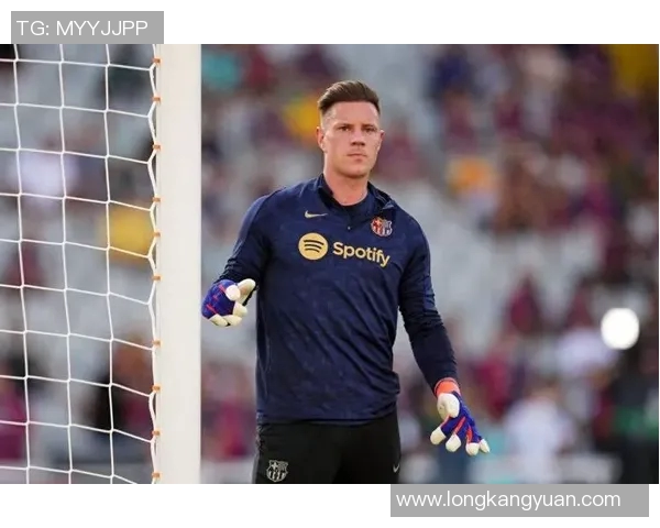 特尔施特根:从青涩门将到世界顶级守护者的辉煌历程与成就